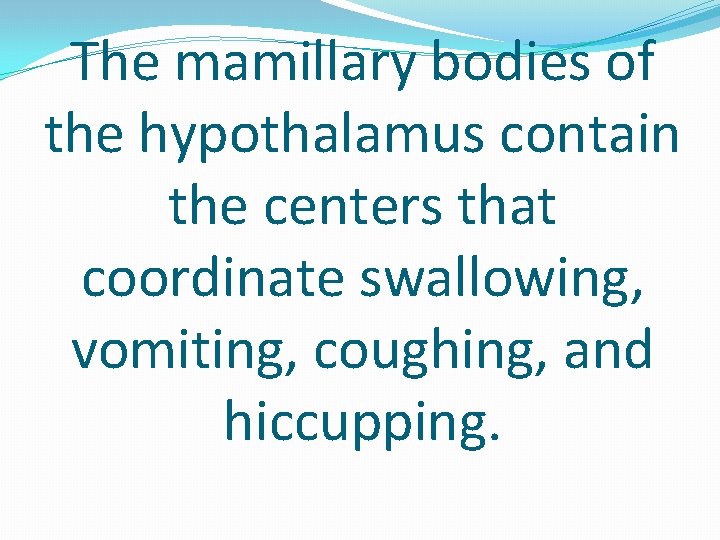 The mamillary bodies of the hypothalamus contain the centers that coordinate swallowing, vomiting, coughing,