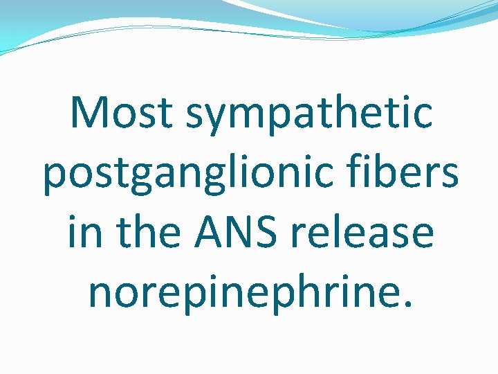 Most sympathetic postganglionic fibers in the ANS release norepinephrine. 