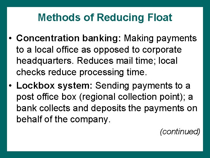 Methods of Reducing Float • Concentration banking: Making payments to a local office as Methods of Reducing Float • Concentration banking: Making payments to a local office as