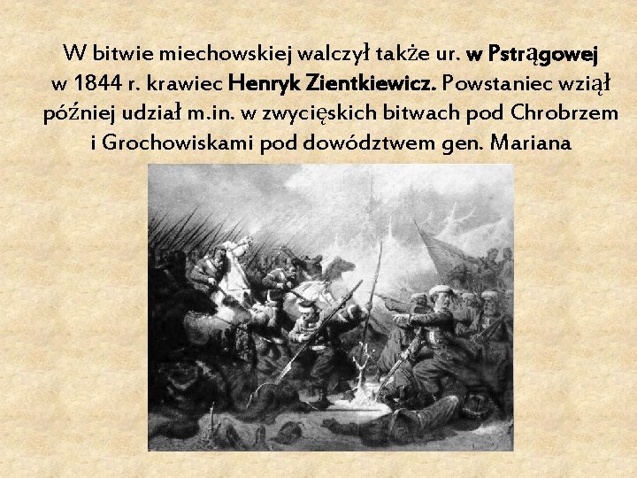 W bitwie miechowskiej walczył także ur. w Pstrągowej w 1844 r. krawiec Henryk Zientkiewicz.