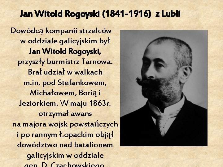 Jan Witold Rogoyski (1841 -1916) z Lubli Dowódcą kompanii strzelców w oddziale galicyjskim był