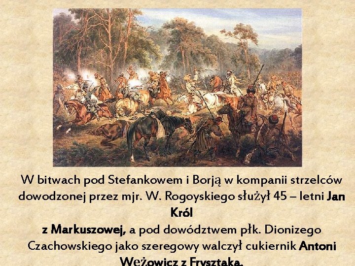  W bitwach pod Stefankowem i Borją w kompanii strzelców dowodzonej przez mjr. W.