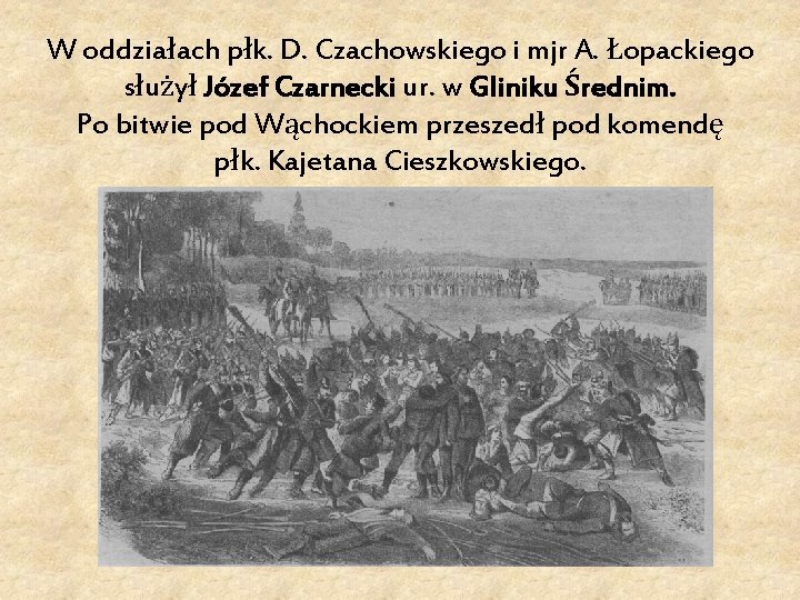W oddziałach płk. D. Czachowskiego i mjr A. Łopackiego służył Józef Czarnecki ur. w