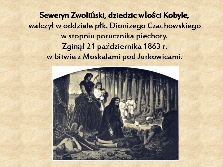  Seweryn Zwoliński, dziedzic włości Kobyle, walczył w oddziale płk. Dionizego Czachowskiego w stopniu