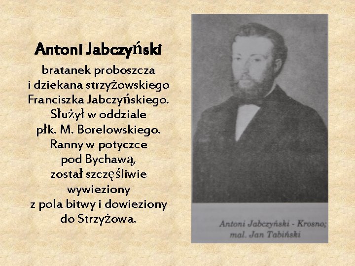 Antoni Jabczyński bratanek proboszcza i dziekana strzyżowskiego Franciszka Jabczyńskiego. Służył w oddziale płk. M.