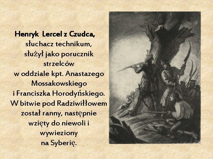 Henryk Lercel z Czudca, słuchacz technikum, służył jako porucznik strzelców w oddziale kpt. Anastazego