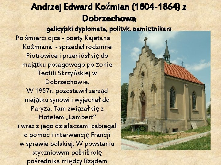 Andrzej Edward Koźmian (1804 -1864) z Dobrzechowa galicyjski dyplomata, polityk, pamiętnikarz Po śmierci ojca