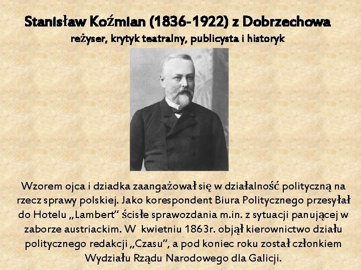 Stanisław Koźmian (1836 -1922) z Dobrzechowa reżyser, krytyk teatralny, publicysta i historyk Wzorem ojca