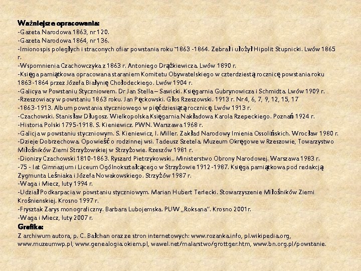 Ważniejsze opracowania: -Gazeta Narodowa 1863, nr 120. -Gazeta Narodowa 1864, nr 136. -Imionospis poległych