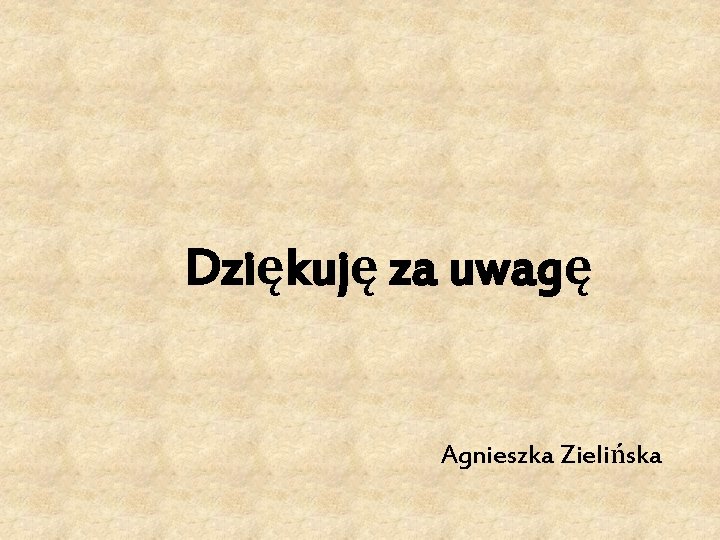  Dziękuję za uwagę Agnieszka Zielińska 