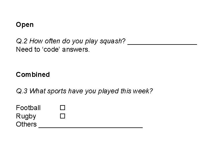 Open Q. 2 How often do you play squash? _________ Need to ‘code’ answers.