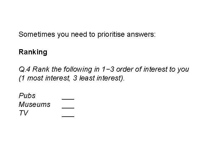 Sometimes you need to prioritise answers: Ranking Q. 4 Rank the following in 1−