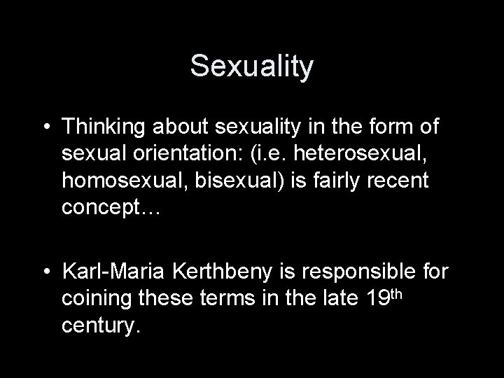 Sexuality • Thinking about sexuality in the form of sexual orientation: (i. e. heterosexual,