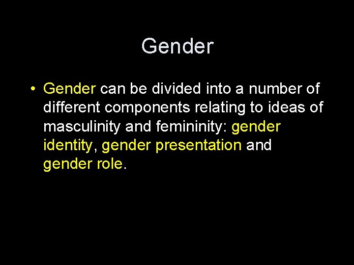 Gender • Gender can be divided into a number of different components relating to