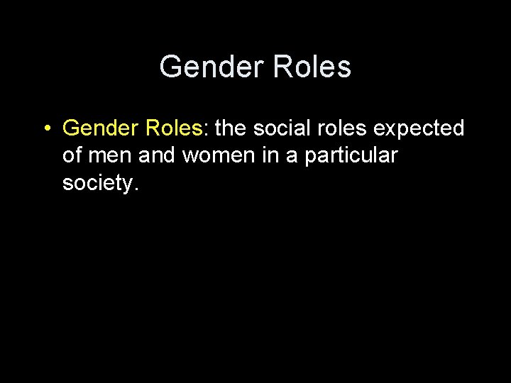 Gender Roles • Gender Roles: the social roles expected of men and women in