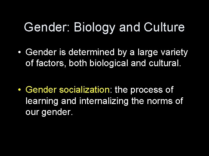 Gender: Biology and Culture • Gender is determined by a large variety of factors,