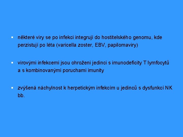 § některé viry se po infekci integrují do hostitelského genomu, kde perzistují po léta