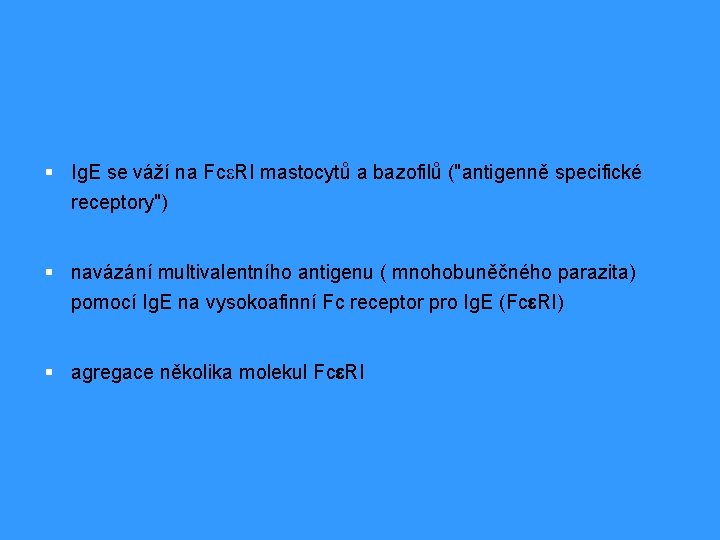 § Ig. E se váží na Fce. RI mastocytů a bazofilů ("antigenně specifické receptory")