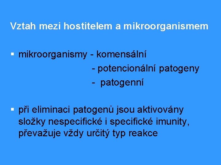 Vztah mezi hostitelem a mikroorganismem § mikroorganismy - komensální - potencionální patogeny - patogenní