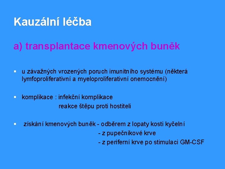 Kauzální léčba a) transplantace kmenových buněk § u závažných vrozených poruch imunitního systému (některá