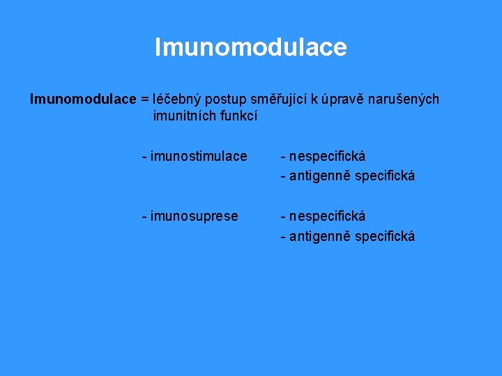 Imunomodulace = léčebný postup směřující k úpravě narušených imunitních funkcí - imunostimulace - nespecifická
