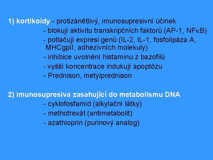 1) kortikoidy - protizánětlivý, imunosupresivní účinek kortikoidy - blokují aktivitu transkripčních faktorů (AP-1, NFk.