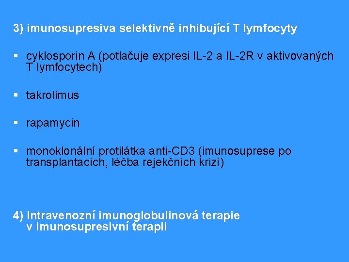 3) imunosupresiva selektivně inhibující T lymfocyty § cyklosporin A (potlačuje expresi IL-2 a IL-2