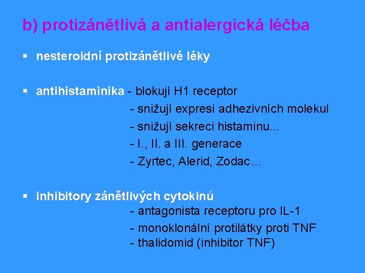 b) protizánětlivá a antialergická léčba § nesteroidní protizánětlivé léky § antihistaminika - blokují H