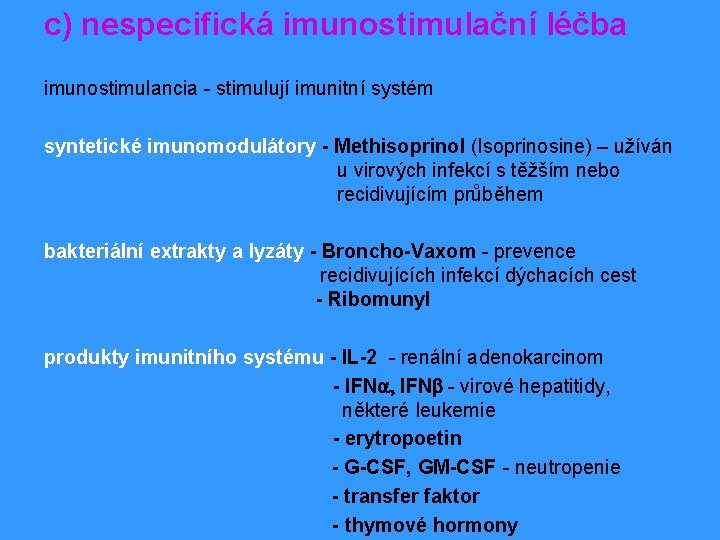 c) nespecifická imunostimulační léčba imunostimulancia - stimulují imunitní systém syntetické imunomodulátory - Methisoprinol (Isoprinosine)