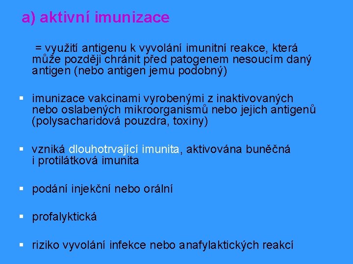 a) aktivní imunizace = využití antigenu k vyvolání imunitní reakce, která může později chránit