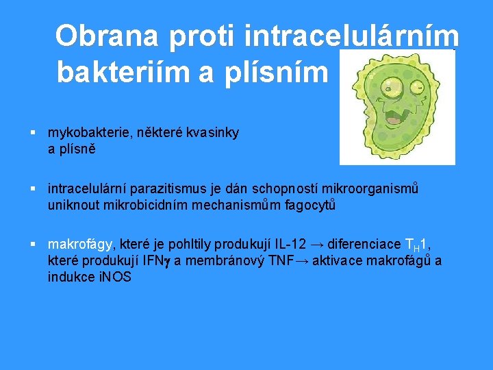 Obrana proti intracelulárním bakteriím a plísním § mykobakterie, některé kvasinky a plísně § intracelulární