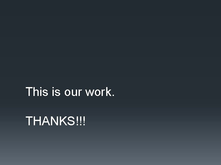 This is our work. THANKS!!! 