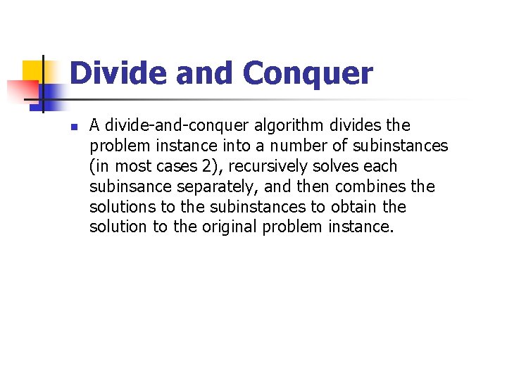 Divide and Conquer n A divide-and-conquer algorithm divides the problem instance into a number