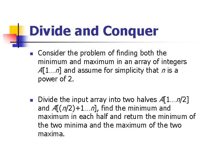 Divide and Conquer n n Consider the problem of finding both the minimum and