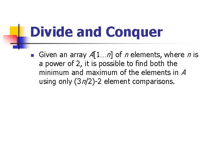 Divide and Conquer n Given an array A[1…n] of n elements, where n is