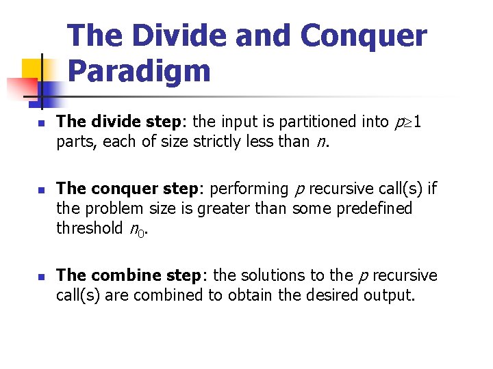 The Divide and Conquer Paradigm n n n The divide step: the input is