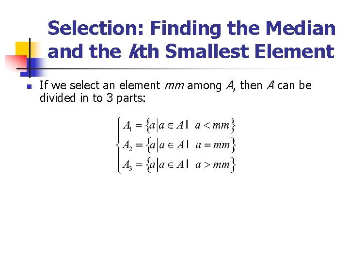 Selection: Finding the Median and the kth Smallest Element n If we select an
