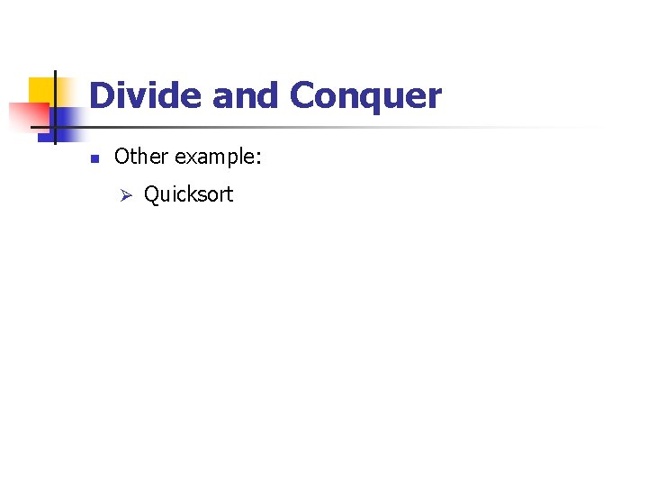 Divide and Conquer n Other example: Ø Quicksort 