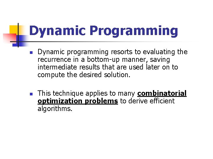 Dynamic Programming n n Dynamic programming resorts to evaluating the recurrence in a bottom-up