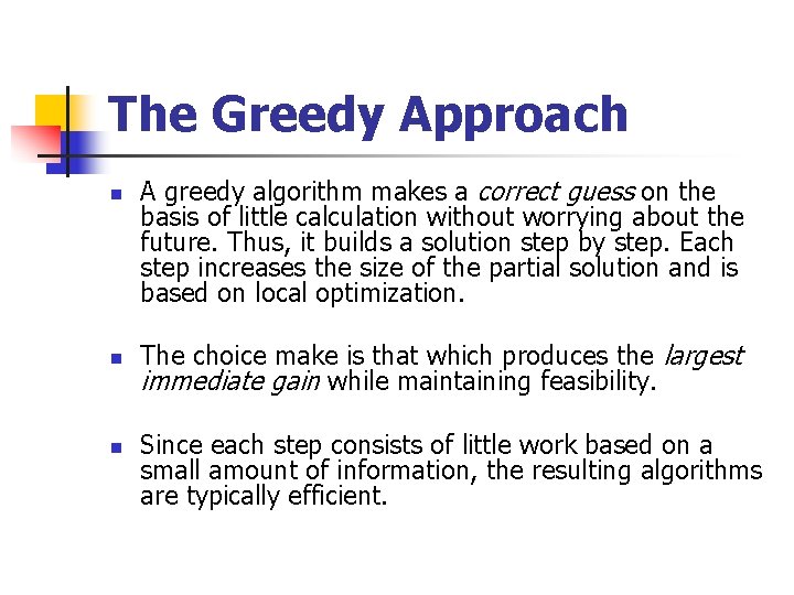 The Greedy Approach n n n A greedy algorithm makes a correct guess on