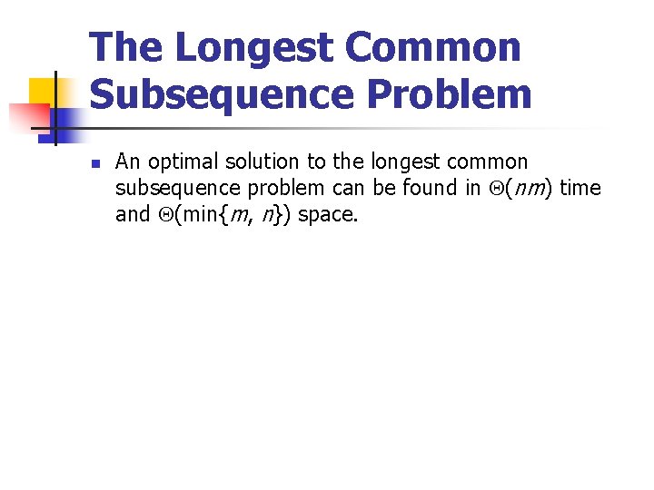 The Longest Common Subsequence Problem n An optimal solution to the longest common subsequence