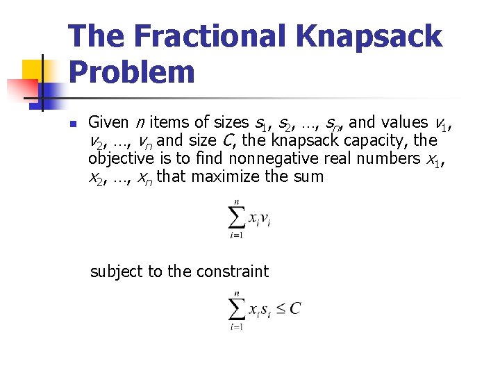 The Fractional Knapsack Problem n Given n items of sizes s 1, s 2,