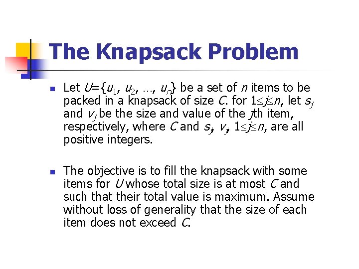 The Knapsack Problem n n Let U={u 1, u 2, …, un} be a