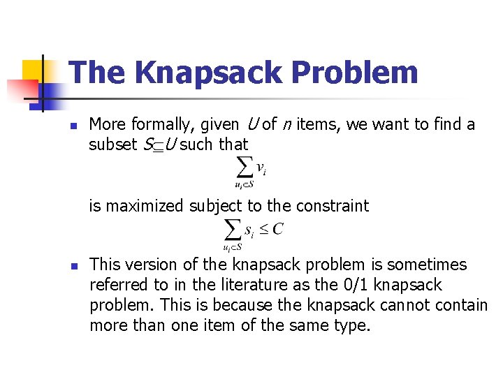 The Knapsack Problem n More formally, given U of n items, we want to