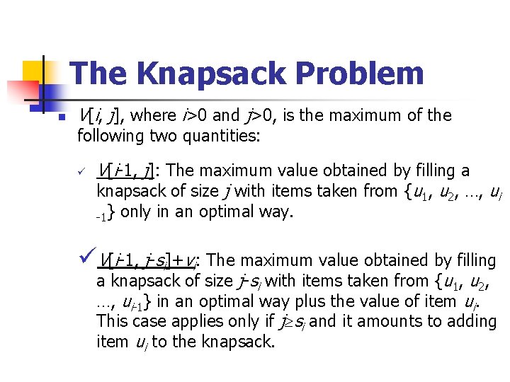 The Knapsack Problem n V[i, j], where i>0 and j>0, is the maximum of