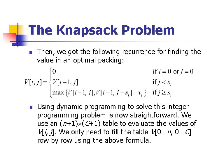 The Knapsack Problem n n Then, we got the following recurrence for finding the
