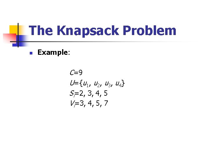 The Knapsack Problem n Example: C=9 U={u 1, u 2, u 3, u 4}