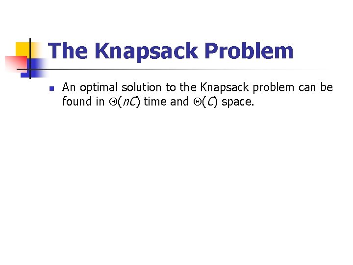 The Knapsack Problem n An optimal solution to the Knapsack problem can be found