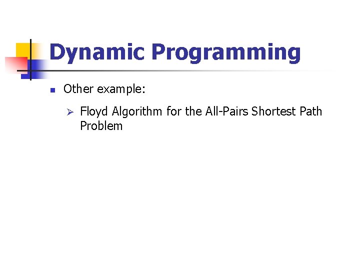 Dynamic Programming n Other example: Ø Floyd Algorithm for the All-Pairs Shortest Path Problem