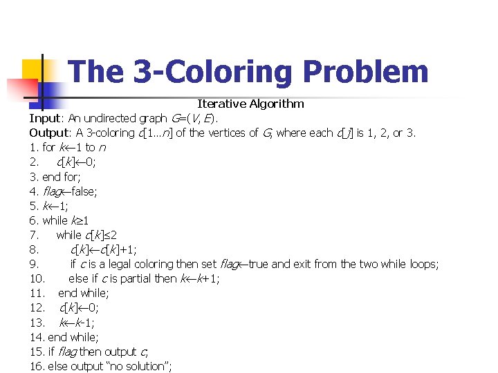The 3 -Coloring Problem Iterative Algorithm Input: An undirected graph G=(V, E). Output: A